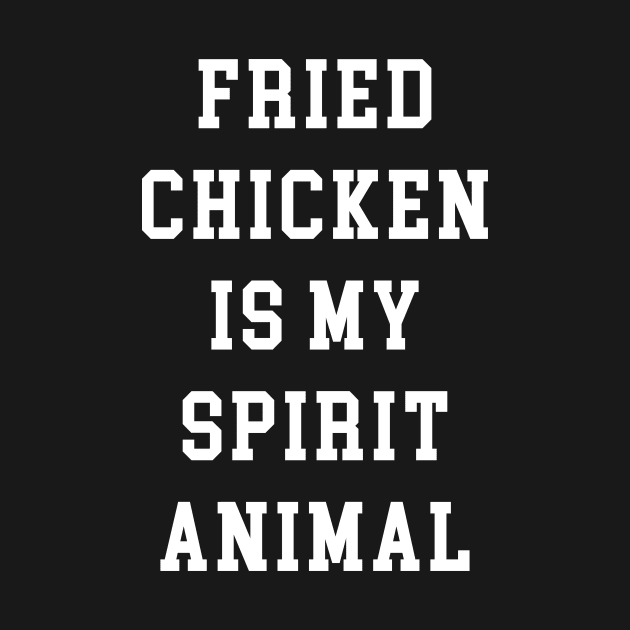 Fried Chicken Is My Spirit Animal by redsoldesign