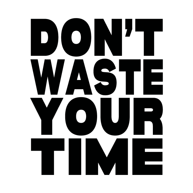 Don't waste your time by Evergreen Tee