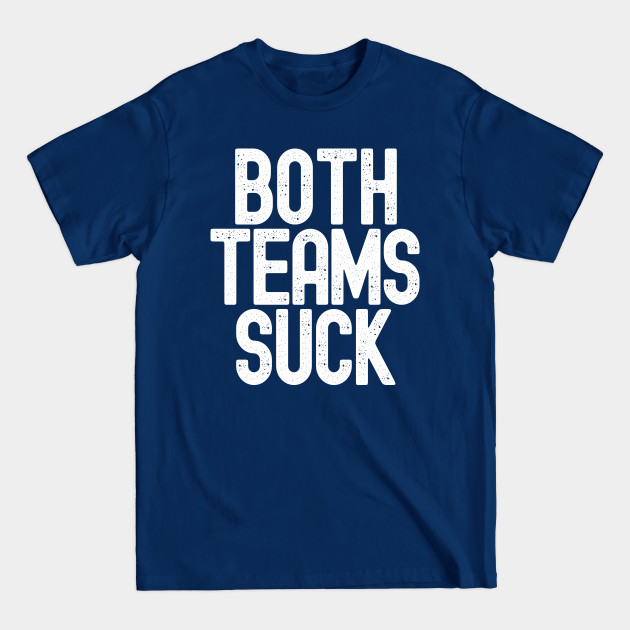 Discover Funny Both Teams Suck - Sports - T-Shirt