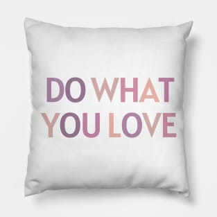 Do What You Love - Inspiring and Motivational Quotes Pillow