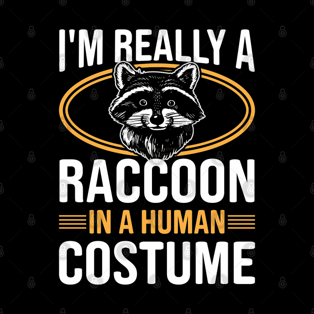 I'm Really a Raccoon in Human Costume Funny Raccoon Lover by Pizzan