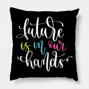 Future Is In Our Hands Pillow