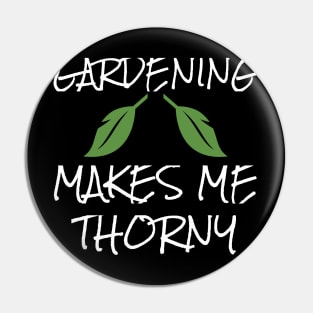 Gardening Makes Me Thorny Gardener Garden Pin