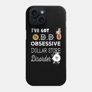 I've got O.D.D  Obsessive Dollar store Disorder Phone Case