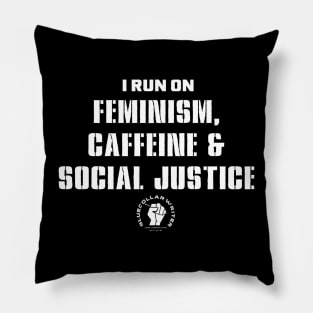 I Run on Feminism,Caffeine & Social Justice (word design only style) Pillow