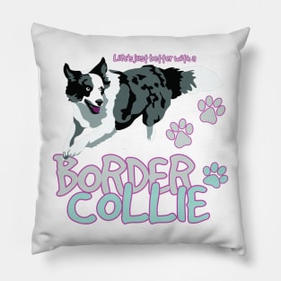 Life is Better with a Border Collie! Especially for Border Collie Dog Lovers! Pillow