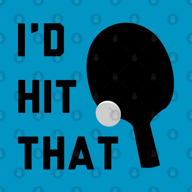 I'd Hit That Ping Pong by stokedstore