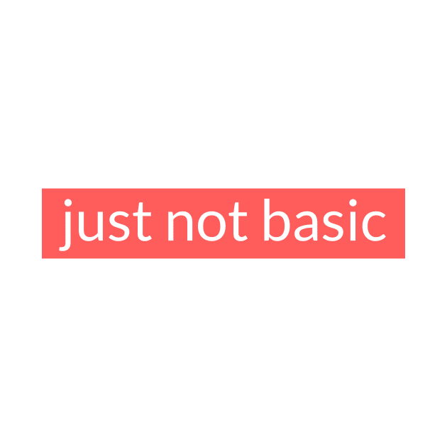 Just not basic by messageh