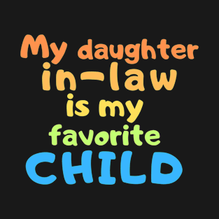 My daughter in law is my favorite child T-Shirt