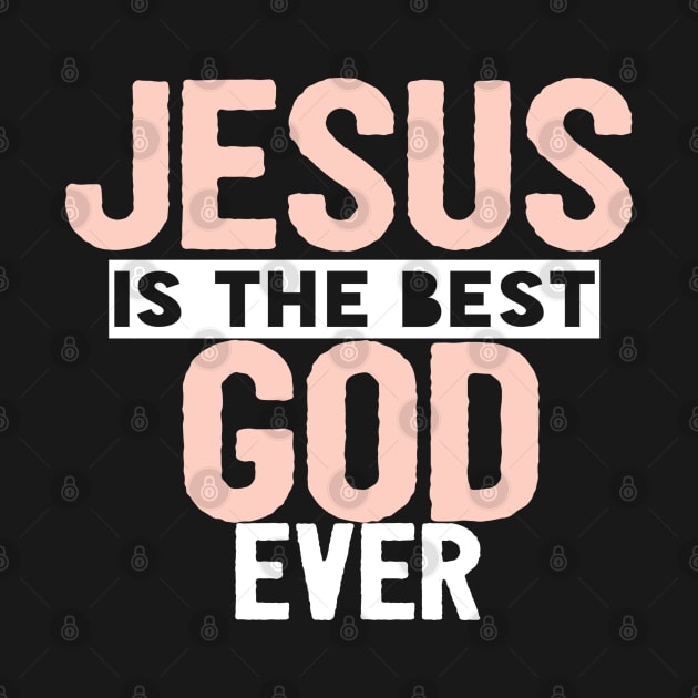 JESUS IS THE BEST GOD EVER SHIRT- FUNNY CHRISTIAN GIFT by Happy - Design