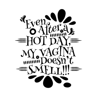 Even After a Hot Day, My Vagina Doesn't Smell T-Shirt