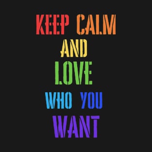 PRIDE MONTH 2021 - KEEP CALM & LOVE WHO YOU WANT T-Shirt