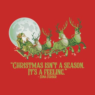 Christmas isn’t a season. It’s a feeling T-Shirt