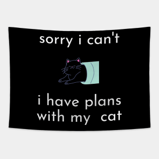 funny cat humor gift 2020 :sorry i can't i have plans wit my cat Tapestry