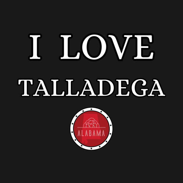 I LOVE TALLADEGA | Alabam county United state of america by euror-design