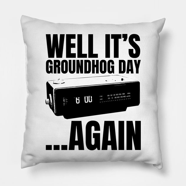 Well its Groundhog Day ...again Pillow by Meta Cortex