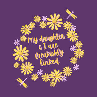 My daughter and I are freakishly linked. T-Shirt
