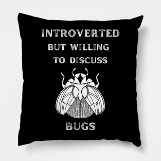 Introverted but Willing to Discuss Bugs Pillow