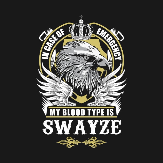 Swayze Name T Shirt - In Case Of Emergency My Blood Type Is Swayze Gift Item by AlyssiaAntonio7529