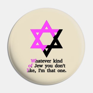 Whatever Kind Of Jew You Don't Like, I'm That One (Queer Anarchist Colors) Pin