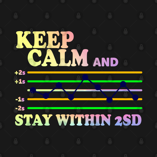 Keep Calm And Stay Within 2SD by ScienceCorner