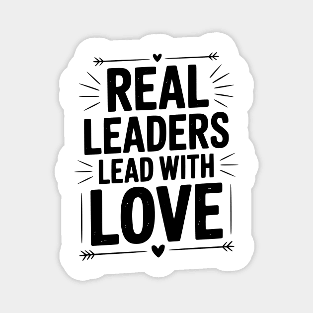Real Leaders Lead with Love Magnet by Frank Ring