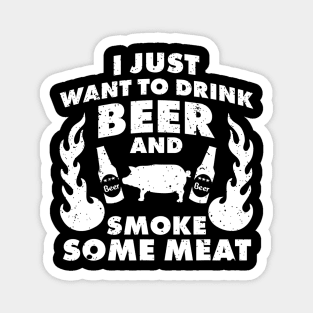 I just want to drink Beer and smoke Meat BBQ Grill Magnet