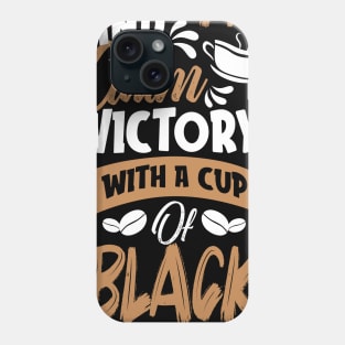 Rise up and claim victory with a cup of black coffee Phone Case