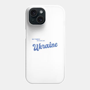 But There's No Place Like Ukraine Phone Case
