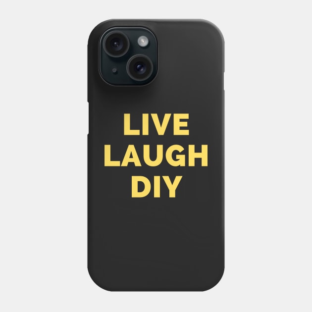 Live Laugh DIY - Black And Yellow Simple Font - Funny Meme Sarcastic Satire Phone Case by Famgift