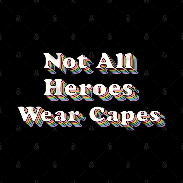 Not All Heroes Wear Capes by SuperrSunday