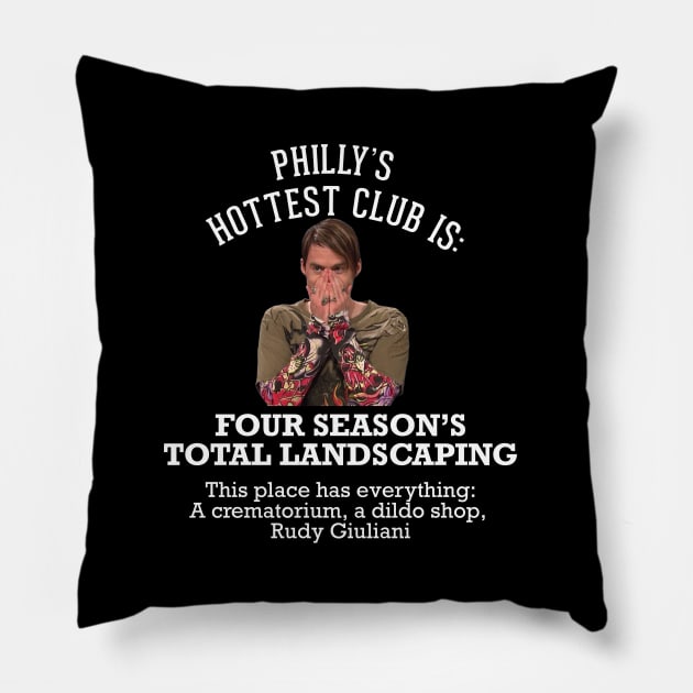 Philly's Hottest Club:  Four Season's Total Landscaping Pillow by BodinStreet