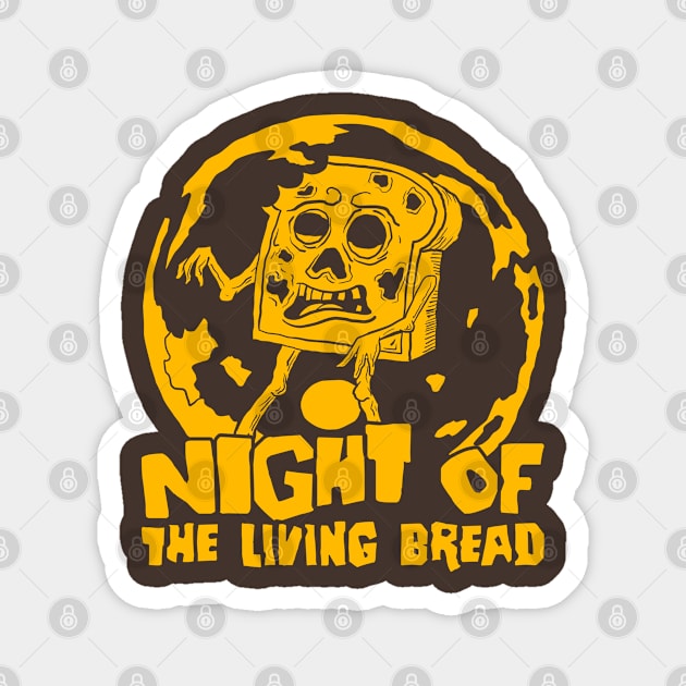 Night of the living bread (Mono) Magnet by nickbeta