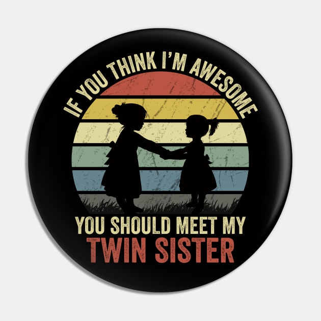 If You Think I'm Awesome You Should Meet My Twin Sister Pin by DragonTees