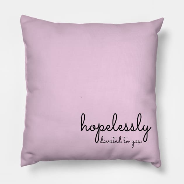 Hopelessly Devoted... Pillow by darrianrebecca