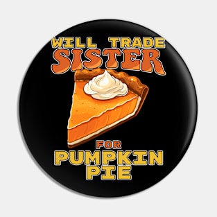 Will Trade Sister For Pumpkin Pie Funny Thanksgiving Pin