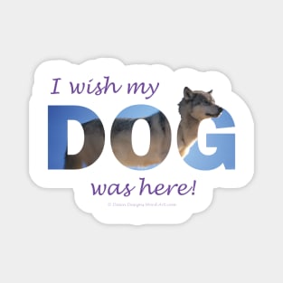 I wish my dog was here - Husky oil painting wordart Magnet