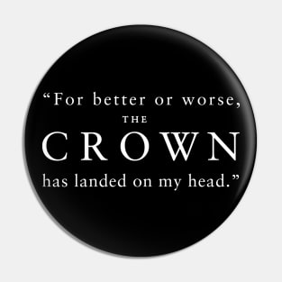 "For better or worse, The Crown has landed on my head." (White) Pin