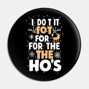 I Do It For The Ho's Funny Christmas Santa Pin