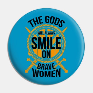 The gods will always smile on brave women (yellow) Pin