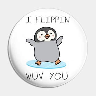 I Flippin' Wuv You - Valentines day Pin