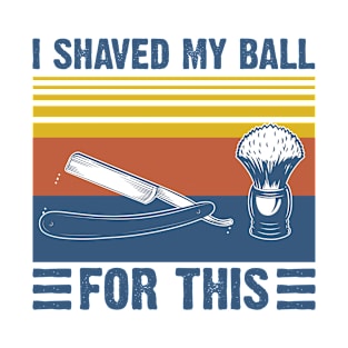 I shaved my ball for this vintage t-shirt funny barber gift T-Shirt