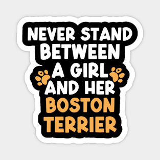 Never Stand Between A Girl And Her Boston Terrier Magnet