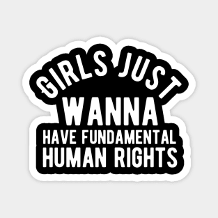 Girls just wanna have fundamental human rights Magnet