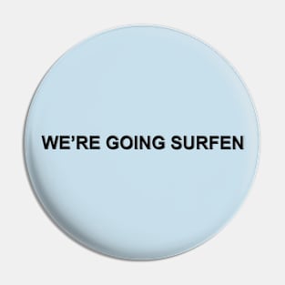 We're Going Surfen Pin