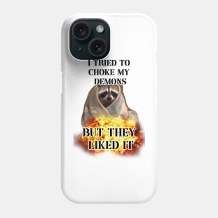 i tried to choke my demons but they liked it raccoon Phone Case