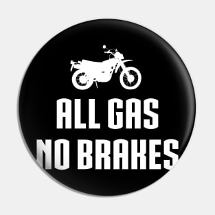 All gas no brakes Pin