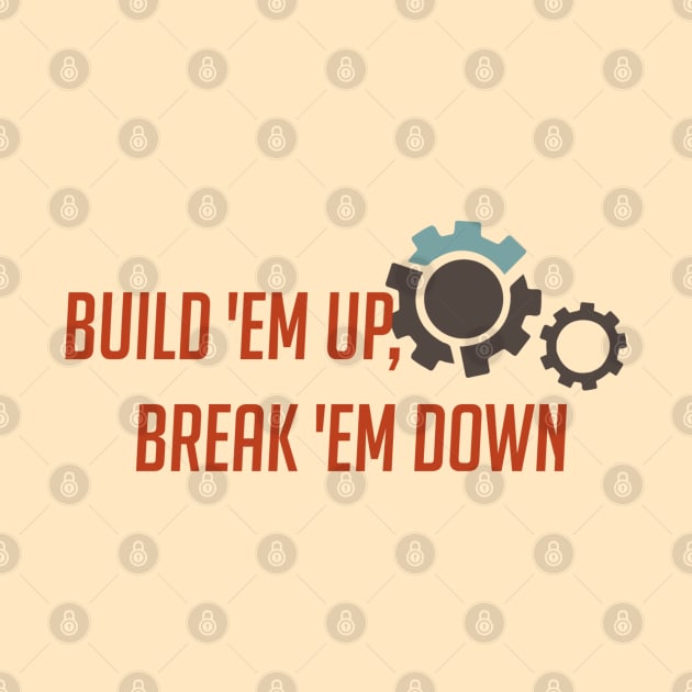 Build 'em up, break 'em down by badgerinafez