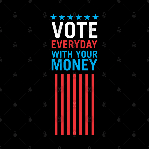 Vote Everyday With Your Money 4 - Political Campaign by Vector-Artist