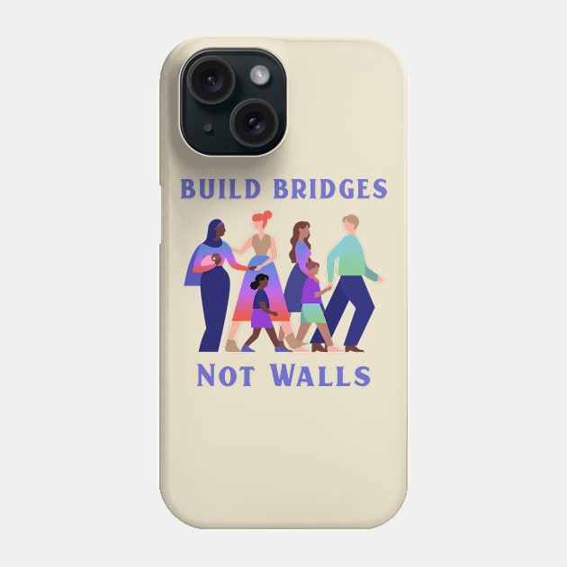 Diversity Build Bridges Not Walls Phone Case by Tip Top Tee's